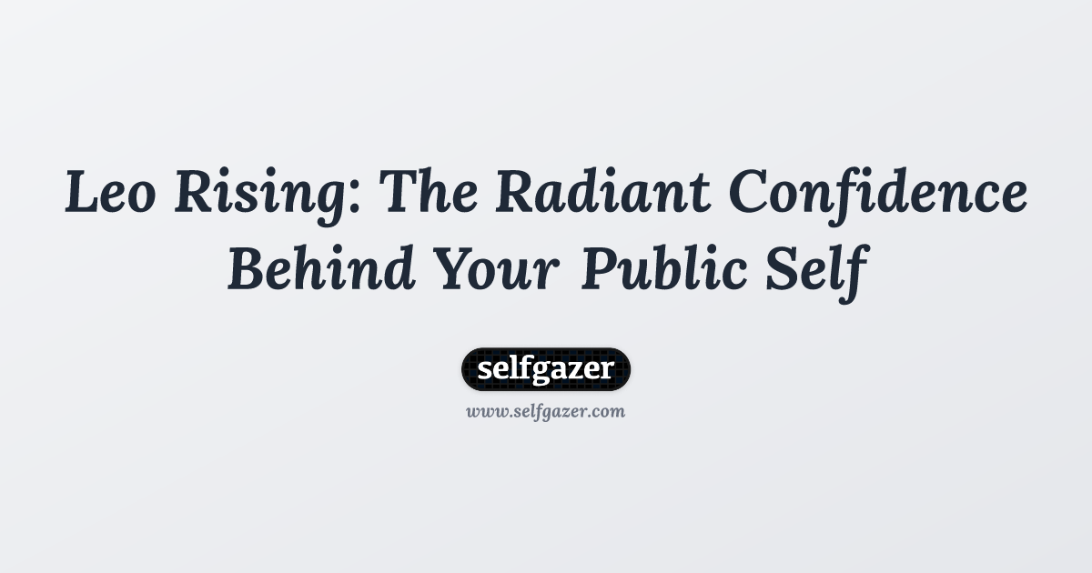 Leo Rising: The Radiant Confidence Behind Your Public Self