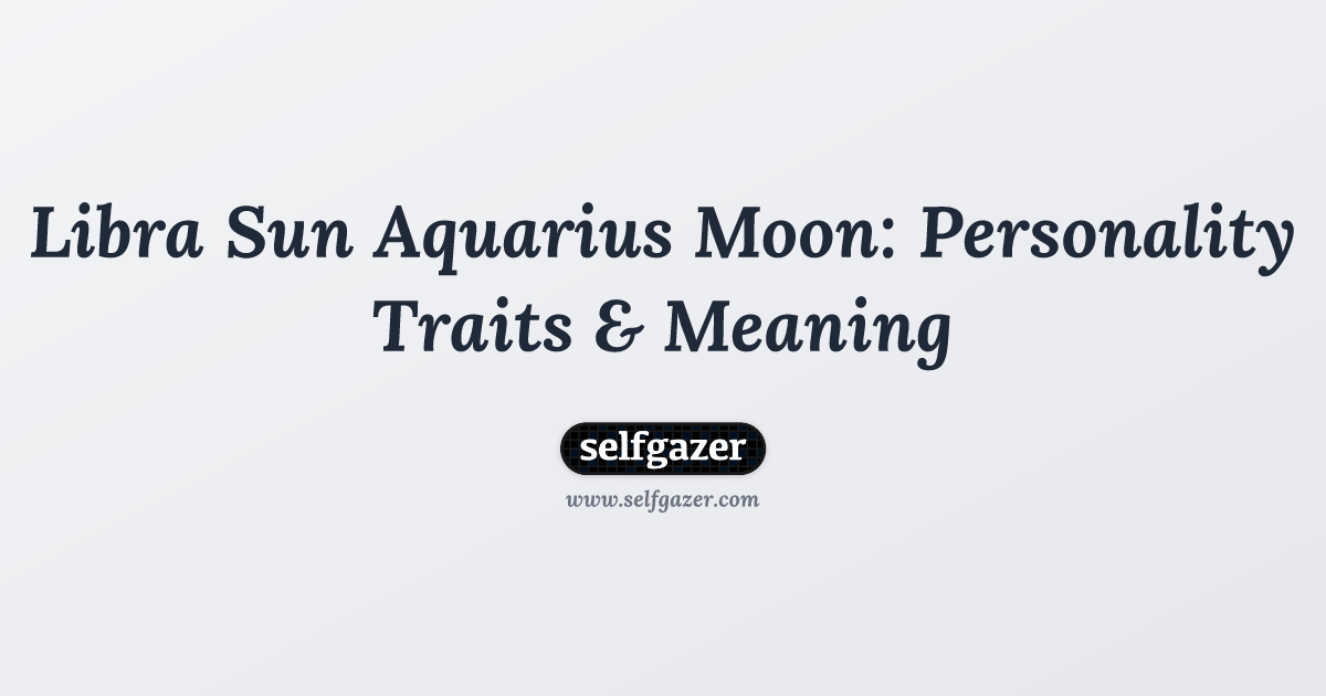 Libra Sun Aquarius Moon: Personality Traits & Meaning