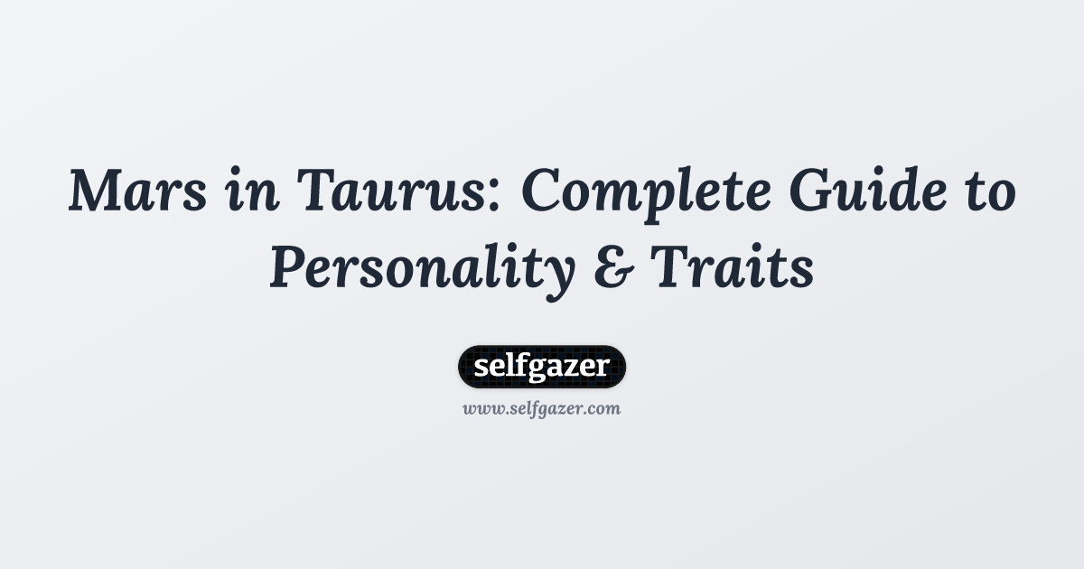 Mars in Taurus: Complete Guide to Personality & Traits | Selfgazer Blog