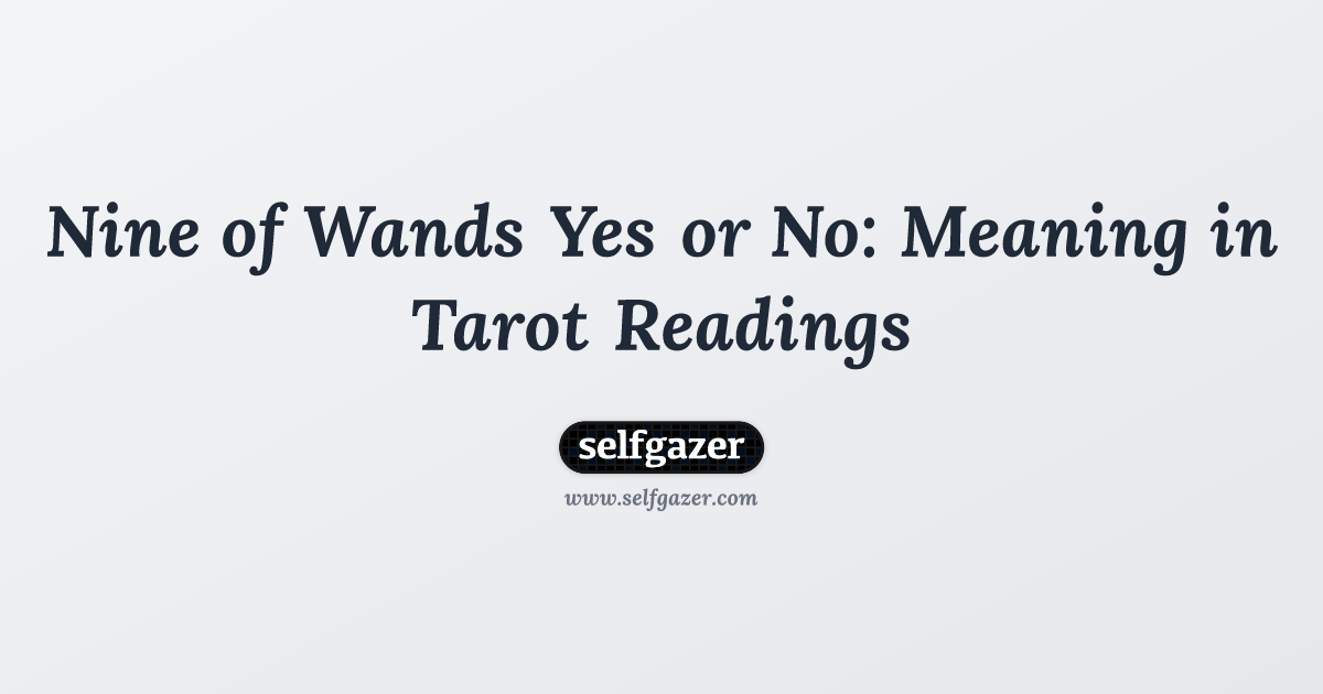 Nine of Wands Yes or No: Meaning in Tarot Readings