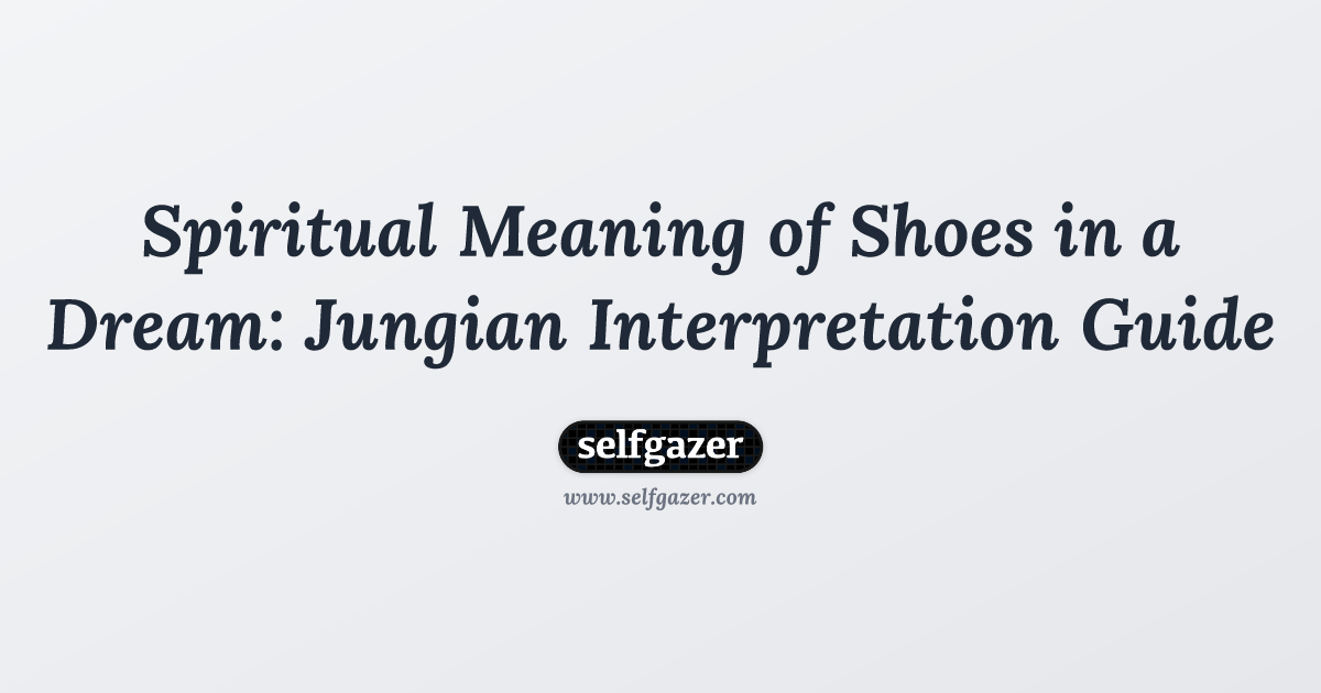 Spiritual Meaning of Shoes in a Dream: Jungian Interpretation Guide
