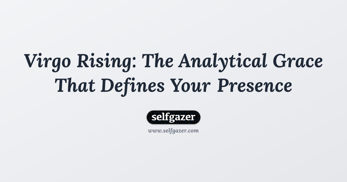 Virgo Rising: The Analytical Grace That Defines Your Presence